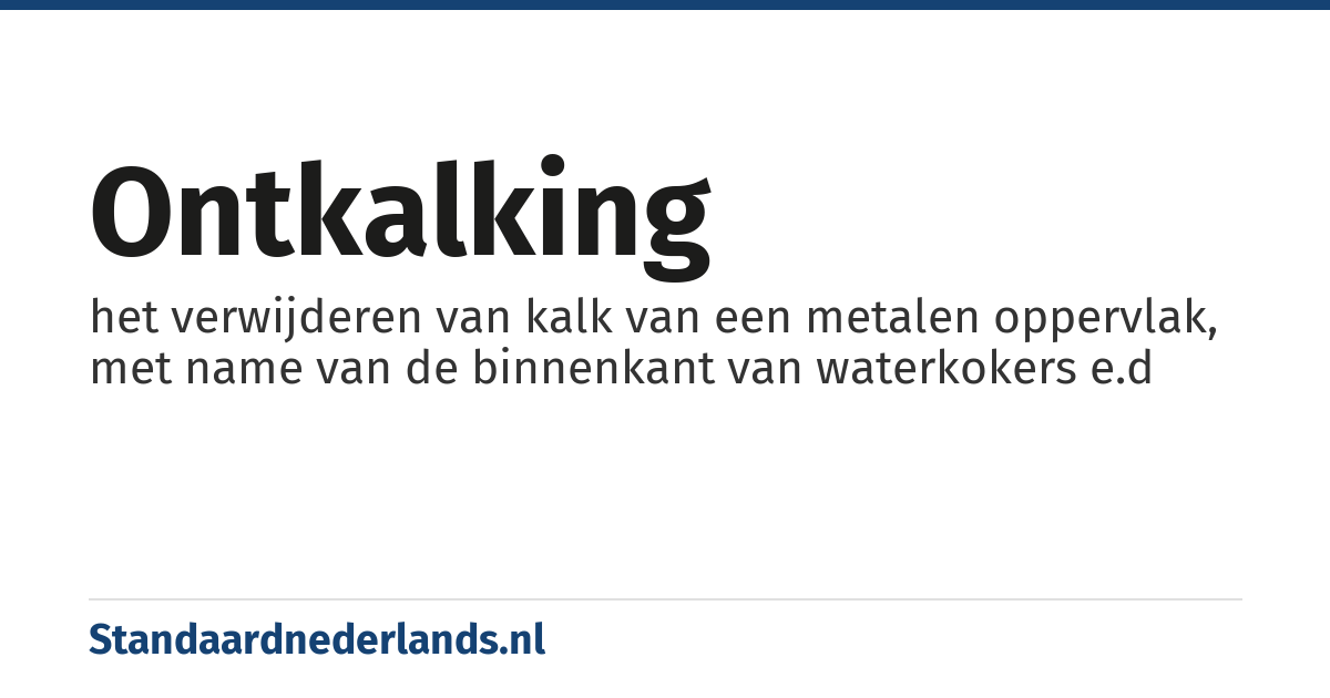 ontkalking: het verwijderen van kalk van een metalen oppervlak, met name van de binnenkant van waterkokers e.d