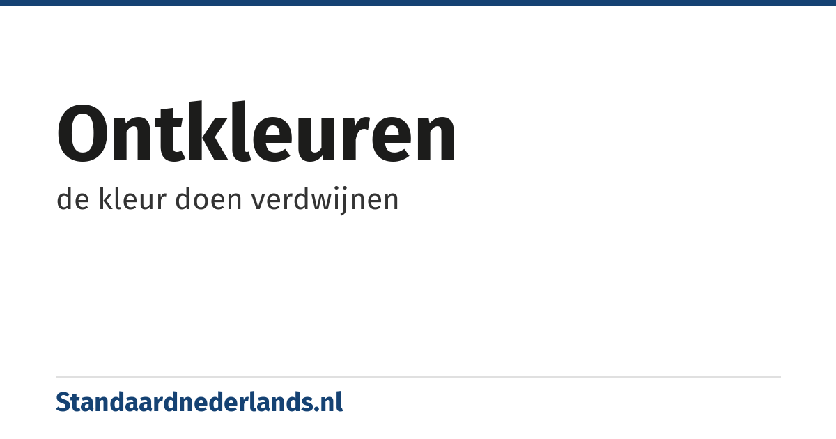 ontkleuren: de kleur doen verdwijnen