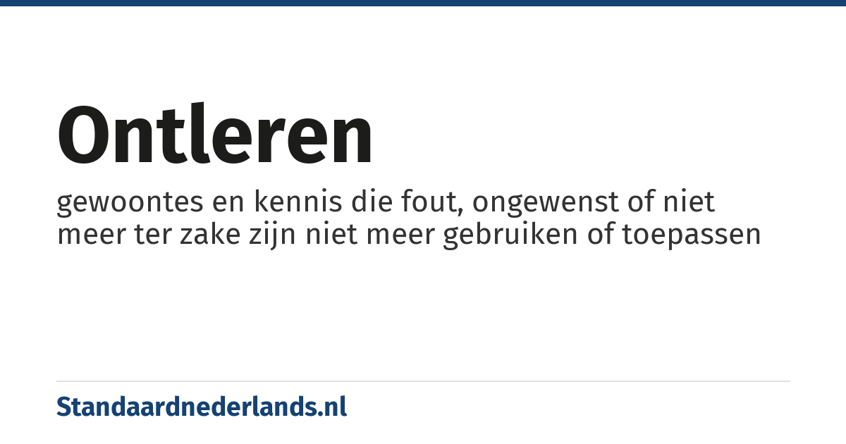 ontleren: gewoontes en kennis die fout, ongewenst of niet meer ter zake zijn niet meer gebruiken of toepassen
