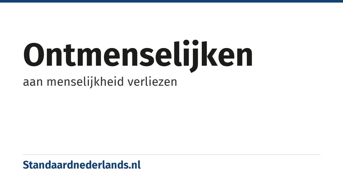 ontmenselijken: aan menselijkheid verliezen
