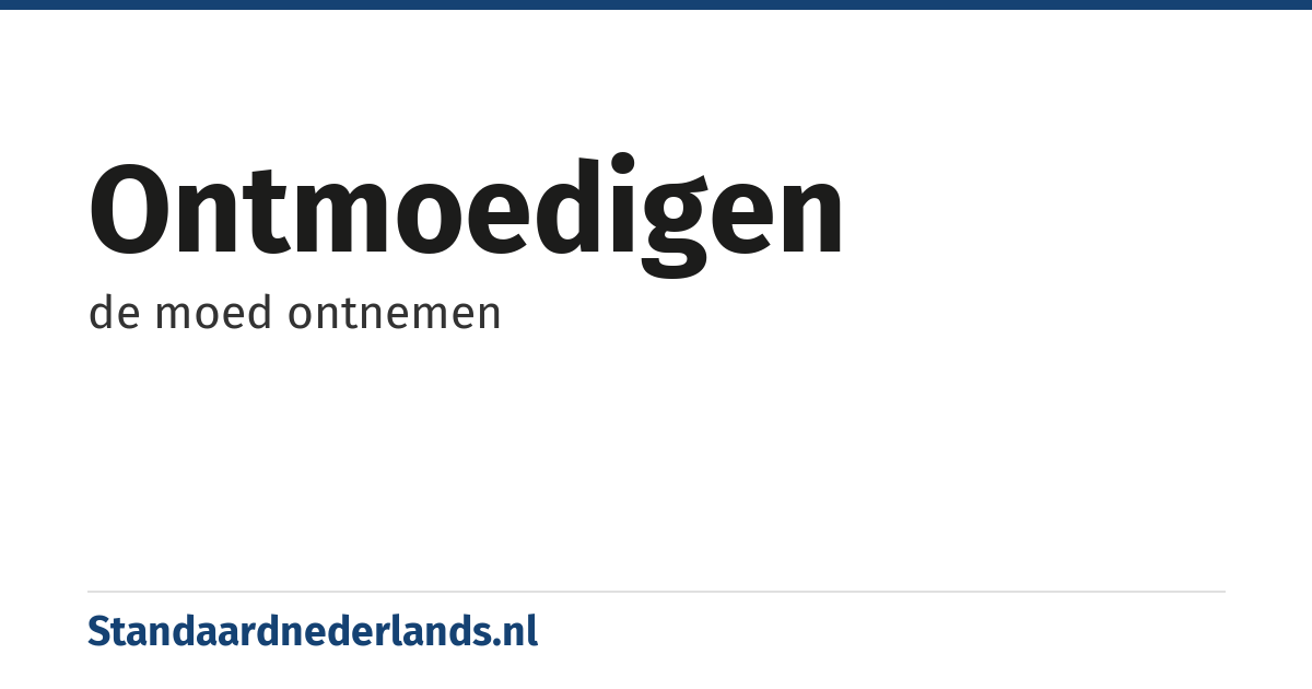 ontmoedigen: de moed ontnemen