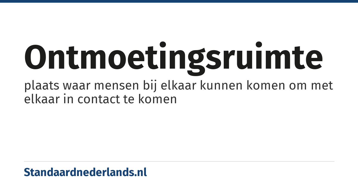 ontmoetingsruimte: plaats waar mensen bij elkaar kunnen komen om met elkaar in contact te komen