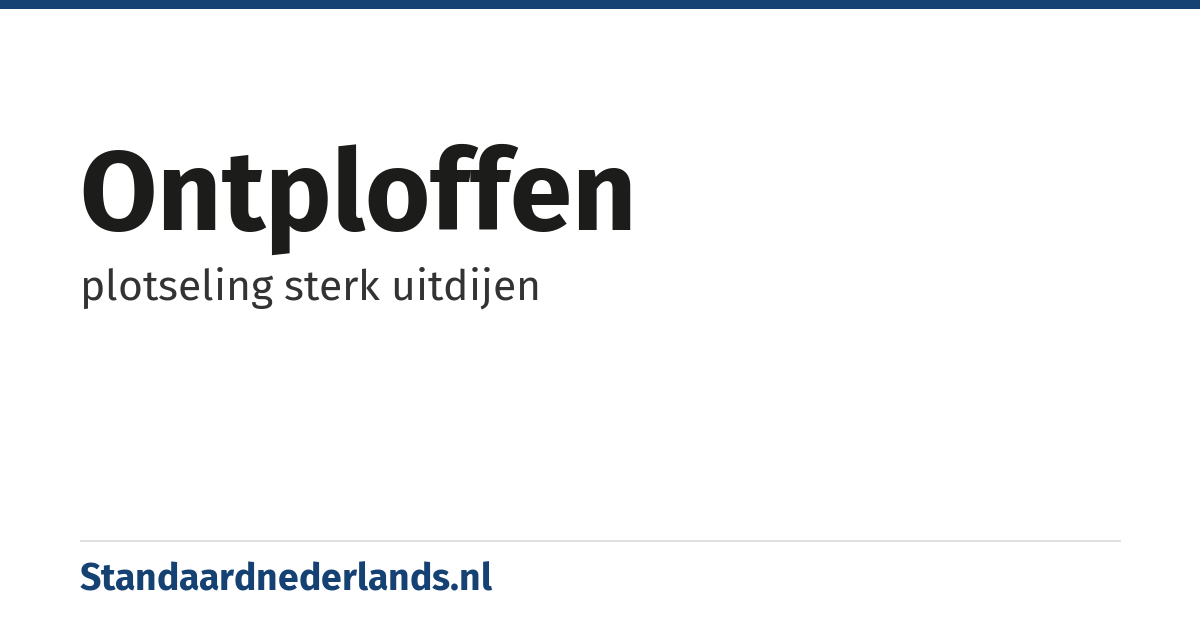 ontploffen: plotseling sterk uitdijen