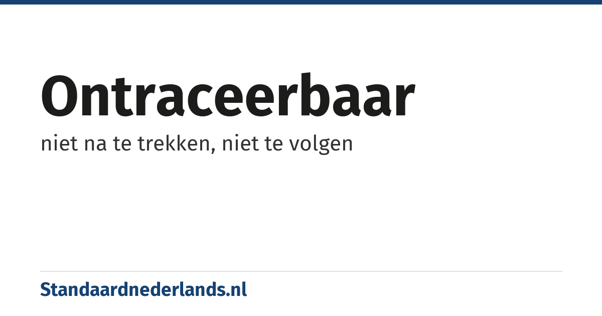 ontraceerbaar: niet na te trekken, niet te volgen