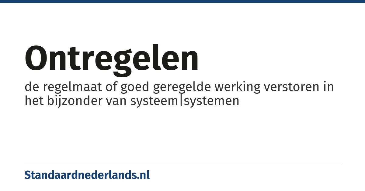 ontregelen: de regelmaat of goed geregelde werking verstoren in het bijzonder van systeem|systemen