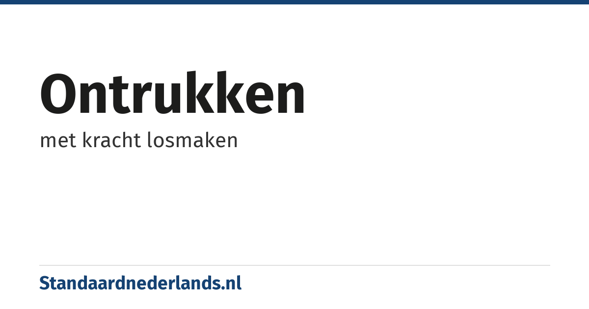 ontrukken: met kracht losmaken