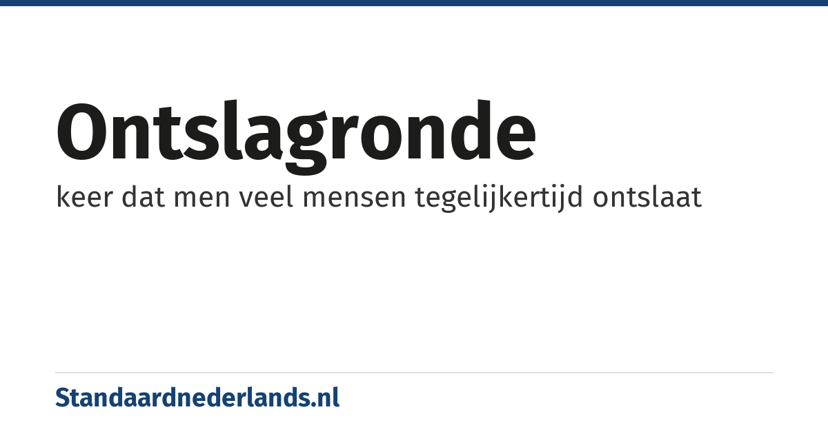 ontslagronde: keer dat men veel mensen tegelijkertijd ontslaat