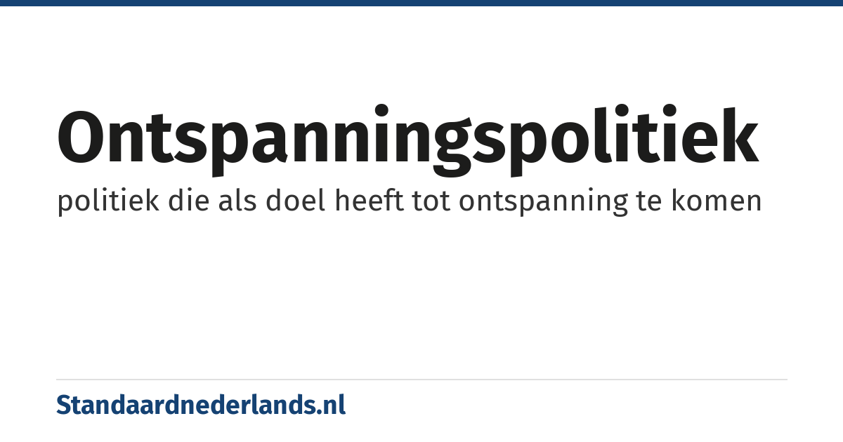 ontspanningspolitiek: politiek die als doel heeft tot ontspanning te komen