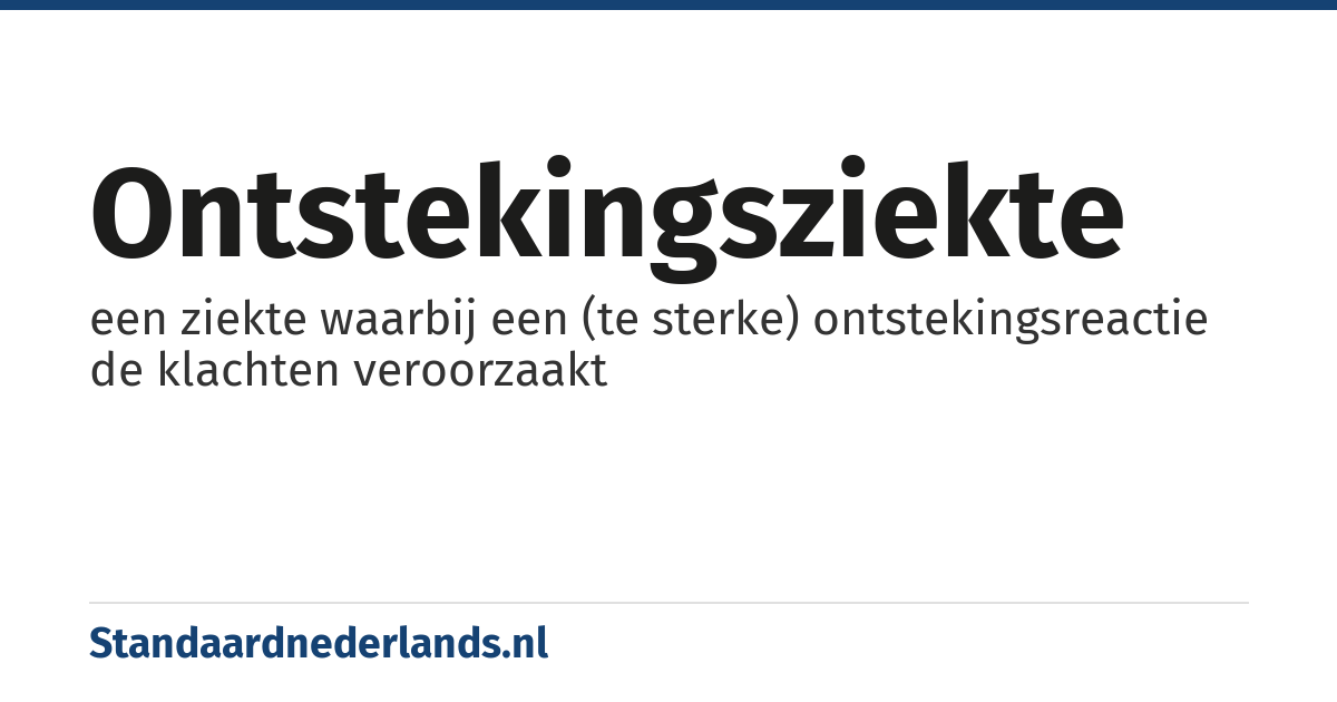 ontstekingsziekte: een ziekte waarbij een (te sterke) ontstekingsreactie de klachten veroorzaakt