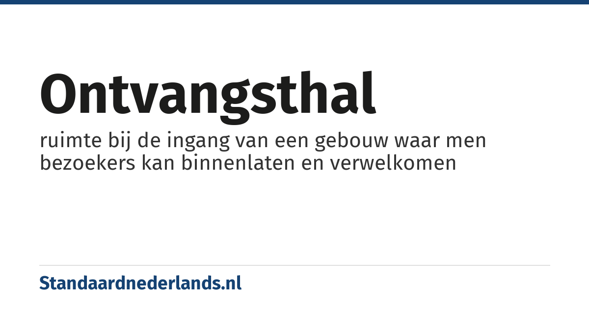 ontvangsthal: ruimte bij de ingang van een gebouw waar men bezoekers kan binnenlaten en verwelkomen