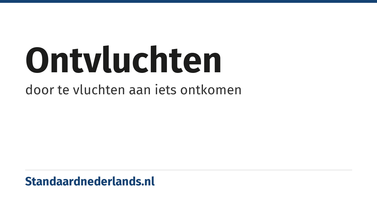 ontvluchten: door te vluchten aan iets ontkomen