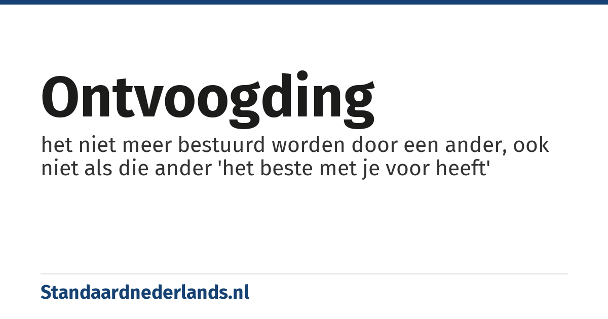 ontvoogding: het niet meer bestuurd worden door een ander, ook niet als die ander 'het beste met je voor heeft'