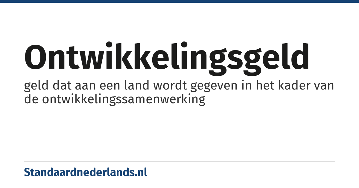 ontwikkelingsgeld: geld dat aan een land wordt gegeven in het kader van de ontwikkelingssamenwerking