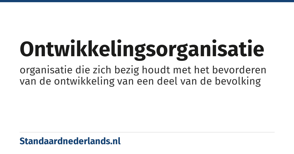 ontwikkelingsorganisatie: organisatie die zich bezig houdt met het bevorderen van de ontwikkeling van een deel van de bevolking