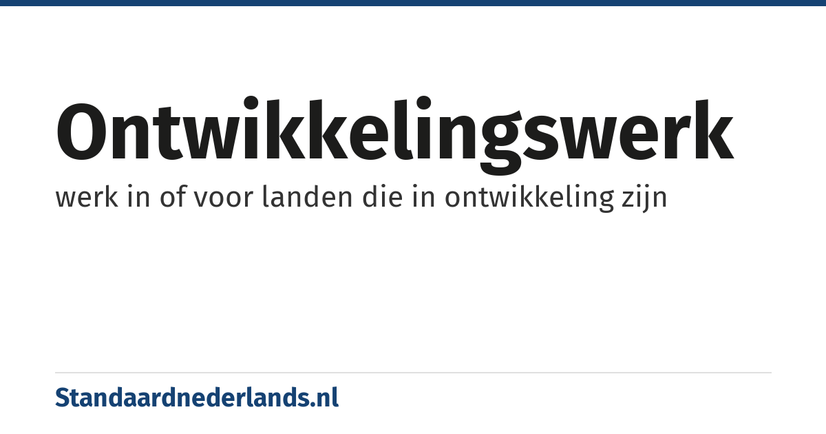 ontwikkelingswerk: werk in of voor landen die in ontwikkeling zijn
