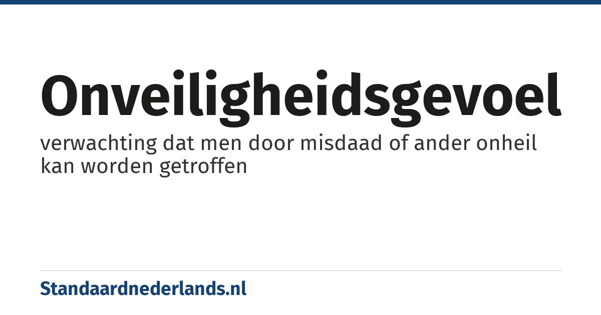 onveiligheidsgevoel: verwachting dat men door misdaad of ander onheil kan worden getroffen