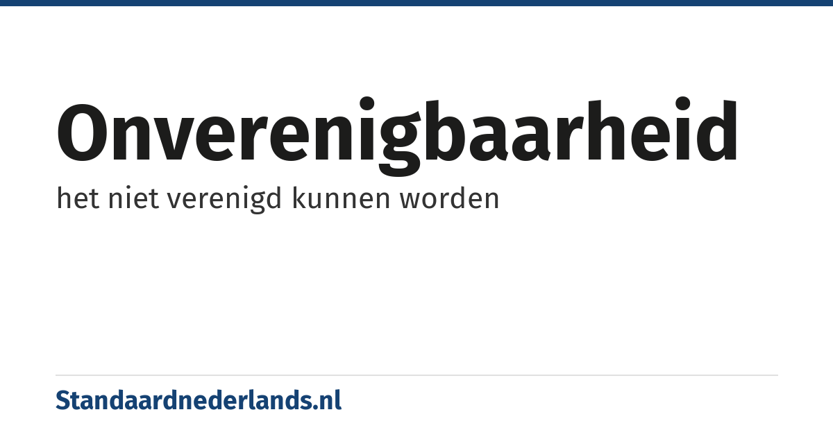 onverenigbaarheid: het niet verenigd kunnen worden