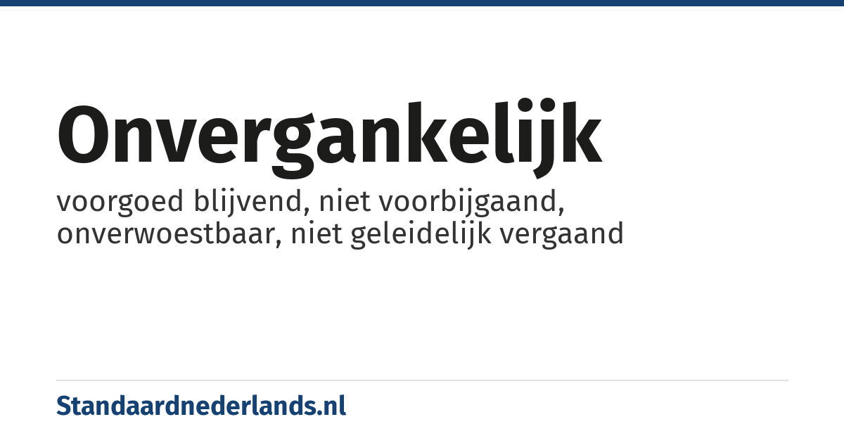 onvergankelijk: voorgoed blijvend, niet voorbijgaand, onverwoestbaar, niet geleidelijk vergaand
