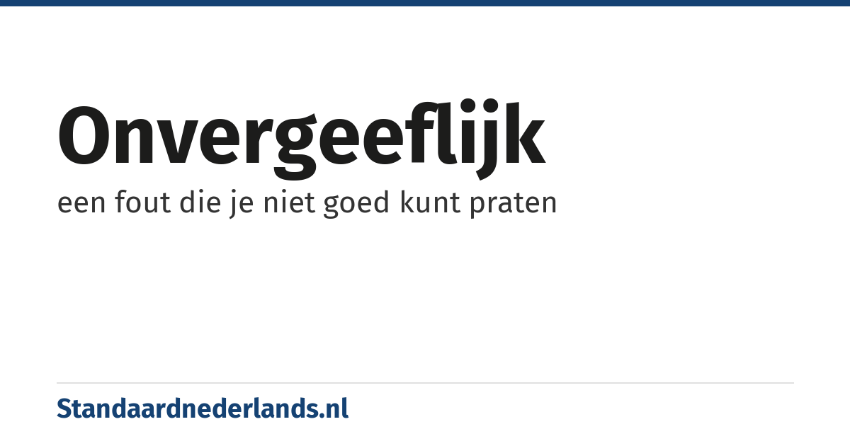 onvergeeflijk: een fout die je niet goed kunt praten