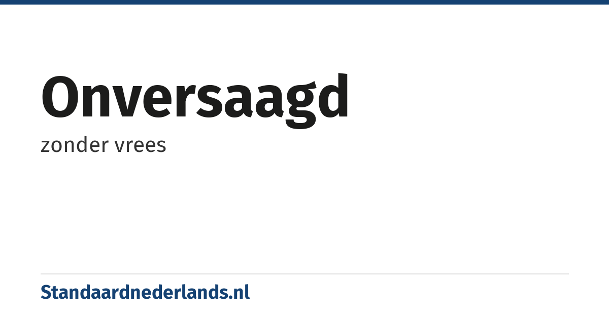 onversaagd: zonder vrees