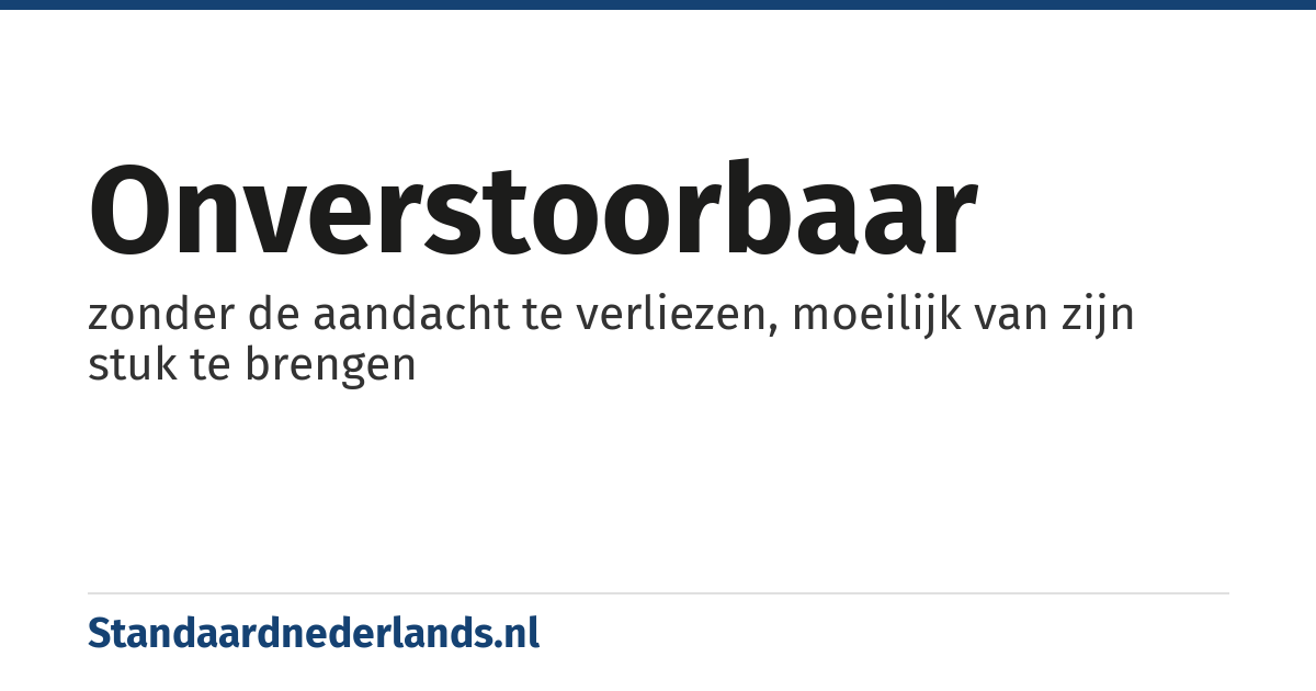 onverstoorbaar: zonder de aandacht te verliezen, moeilijk van zijn stuk te brengen