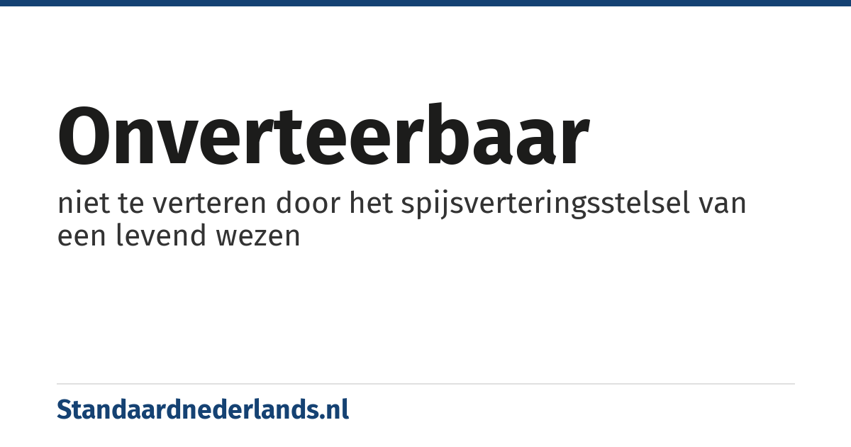 onverteerbaar: niet te verteren door het spijsverteringsstelsel van een levend wezen