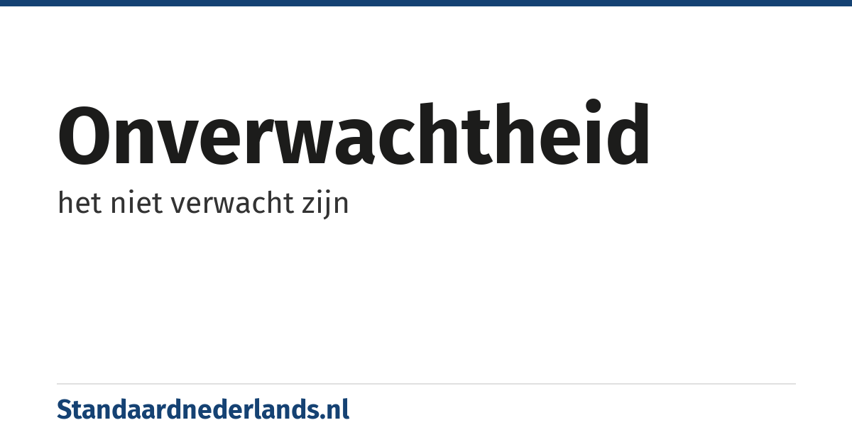 onverwachtheid: het niet verwacht zijn