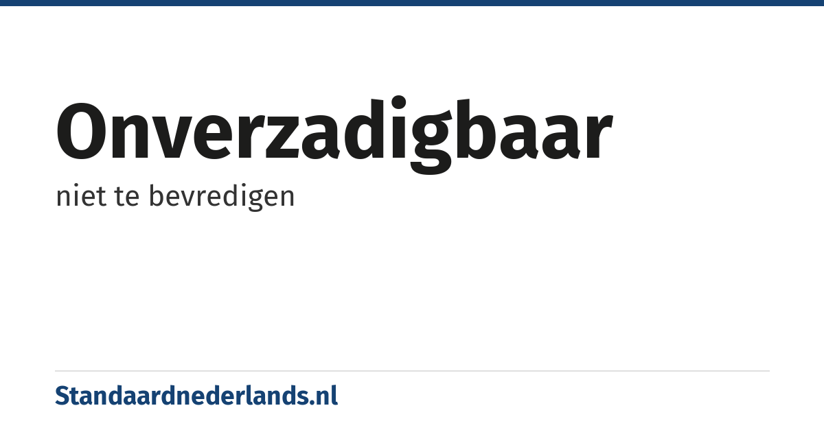onverzadigbaar: niet te bevredigen