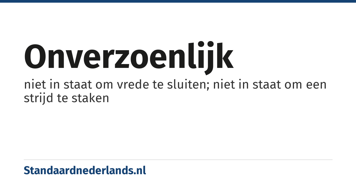 onverzoenlijk: niet in staat om vrede te sluiten; niet in staat om een strijd te staken