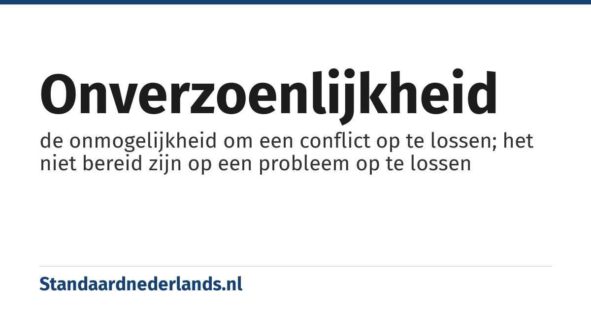 onverzoenlijkheid: de onmogelijkheid om een conflict op te lossen; het niet bereid zijn op een probleem op te lossen