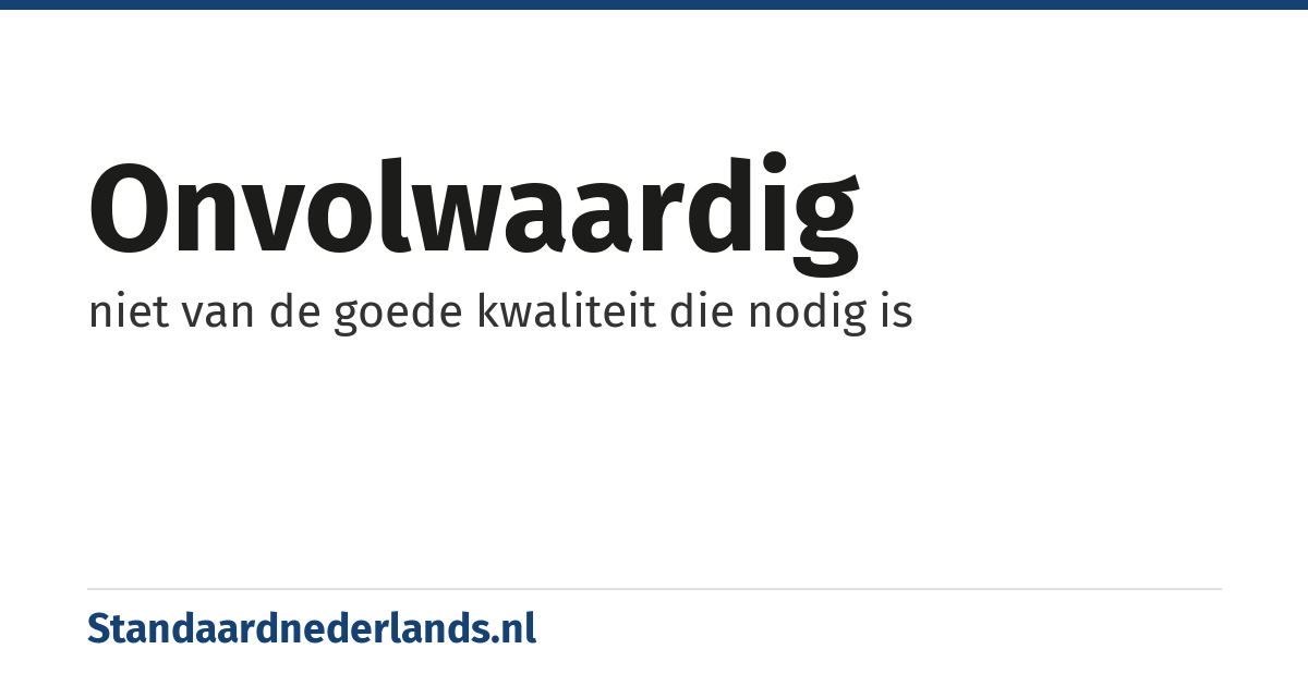 onvolwaardig: niet van de goede kwaliteit die nodig is