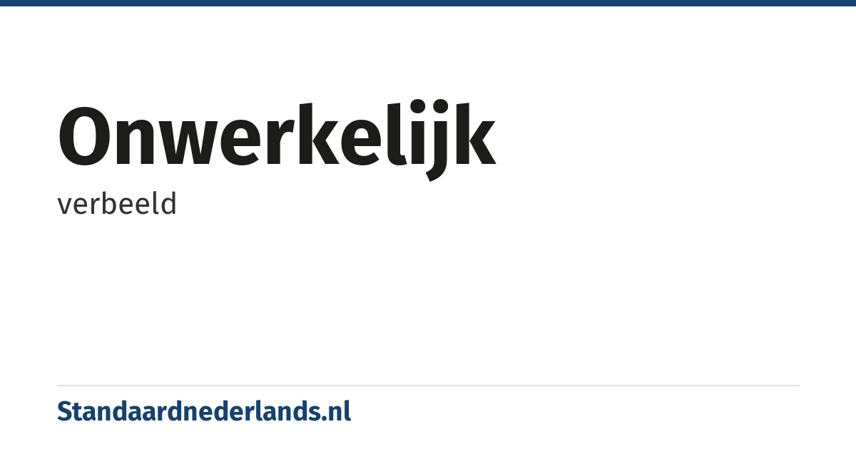onwerkelijk: verbeeld