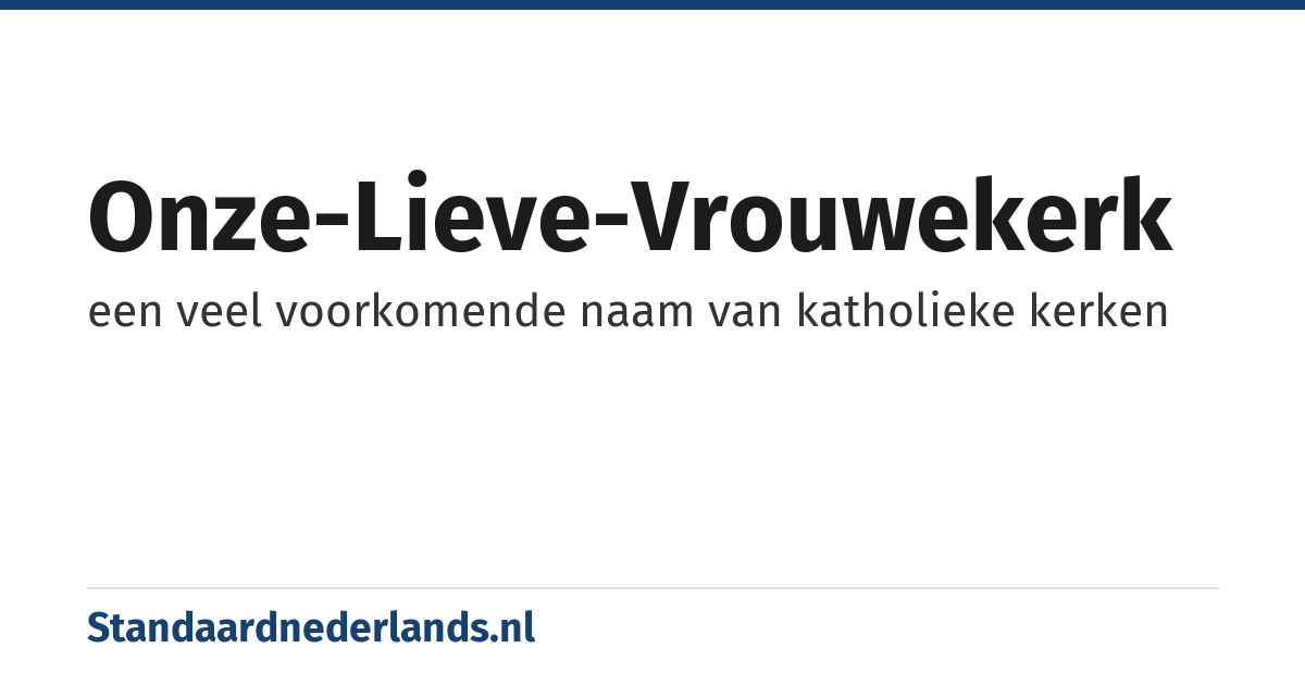 Onze-Lieve-Vrouwekerk: een veel voorkomende naam van katholieke kerken