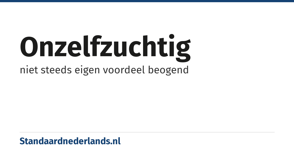 onzelfzuchtig: niet steeds eigen voordeel beogend