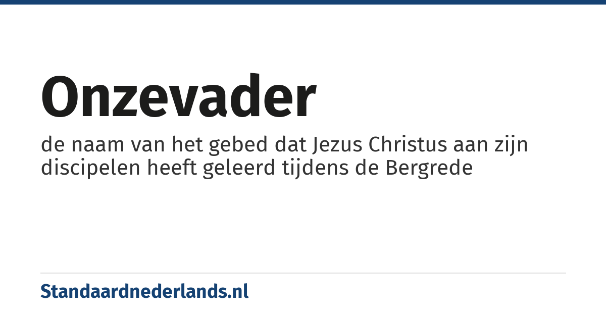 Onzevader: de naam van het gebed dat Jezus Christus aan zijn discipelen heeft geleerd tijdens de Bergrede