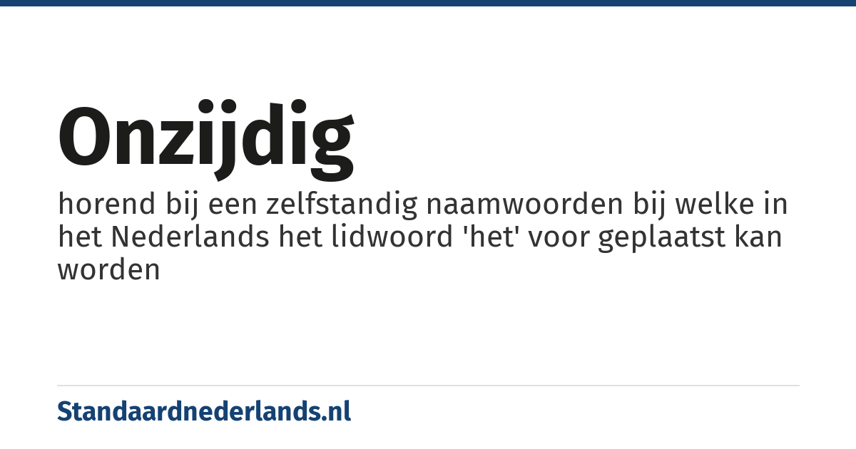 onzijdig: horend bij een zelfstandig naamwoorden bij welke in het Nederlands het lidwoord 'het' voor geplaatst kan worden