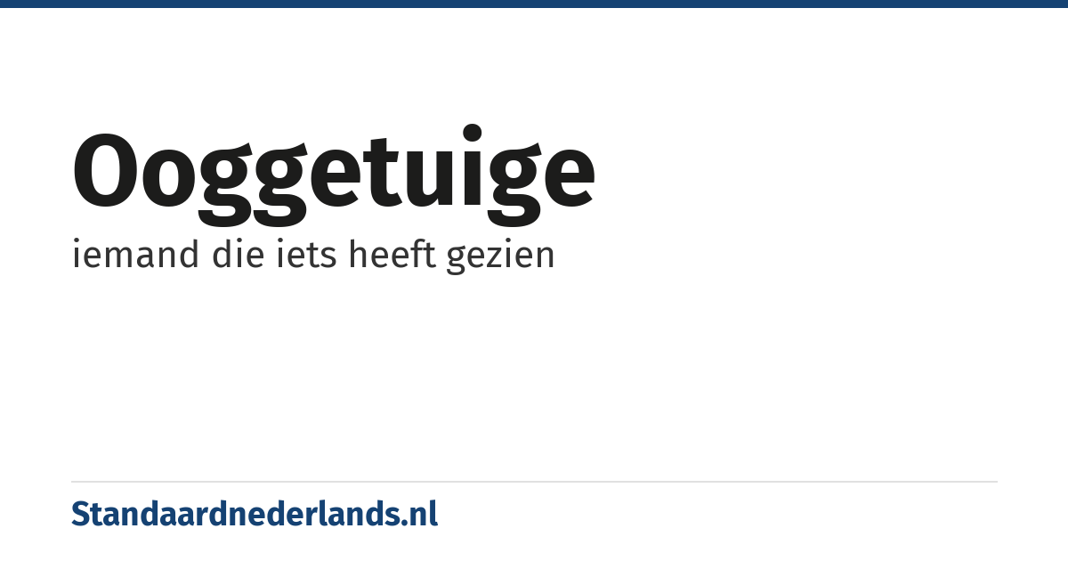 ooggetuige: iemand die iets heeft gezien