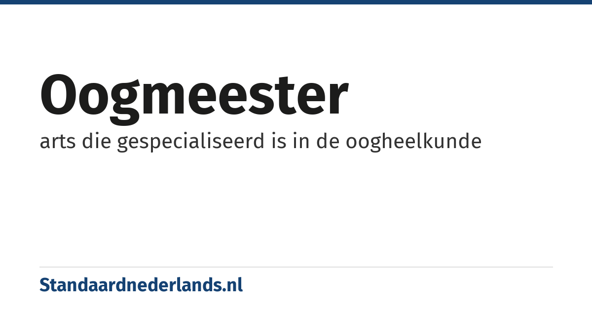 oogmeester: arts die gespecialiseerd is in de oogheelkunde