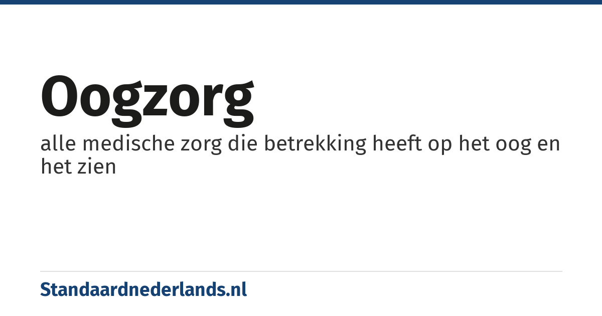 oogzorg: alle medische zorg die betrekking heeft op het oog en het zien