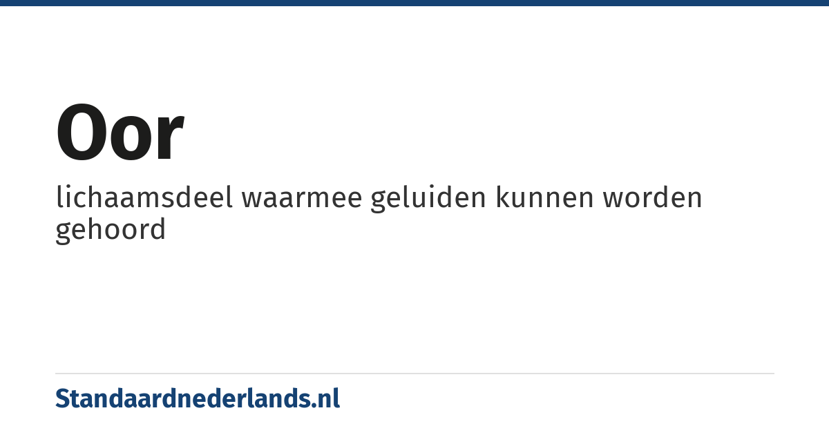 oor: lichaamsdeel waarmee geluiden kunnen worden gehoord
