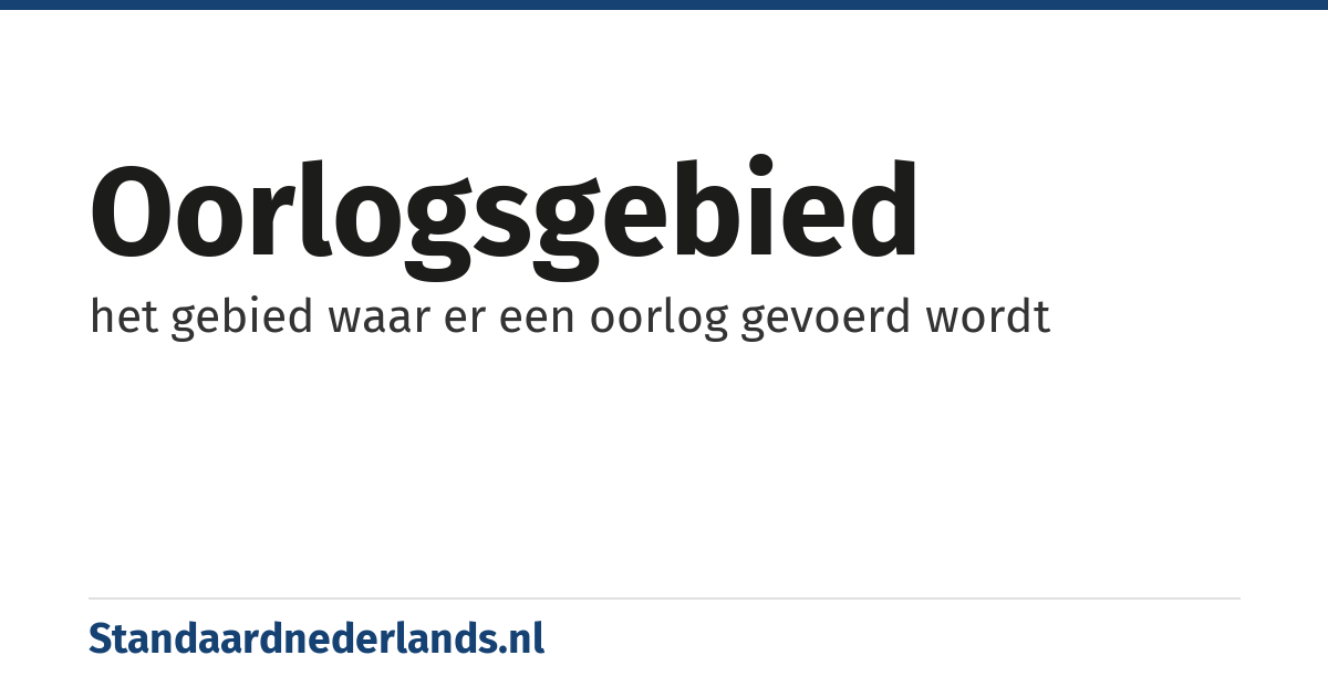 oorlogsgebied: het gebied waar er een oorlog gevoerd wordt