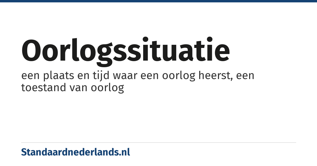 oorlogssituatie: een plaats en tijd waar een oorlog heerst, een toestand van oorlog