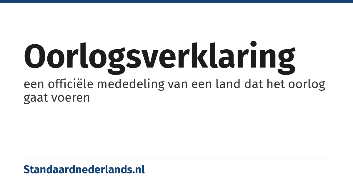 oorlogsverklaring: een officiële mededeling van een land dat het oorlog gaat voeren
