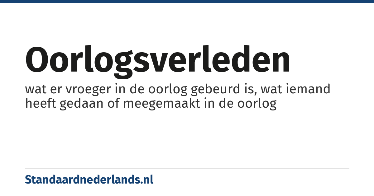 oorlogsverleden: wat er vroeger in de oorlog gebeurd is, wat iemand heeft gedaan of meegemaakt in de oorlog