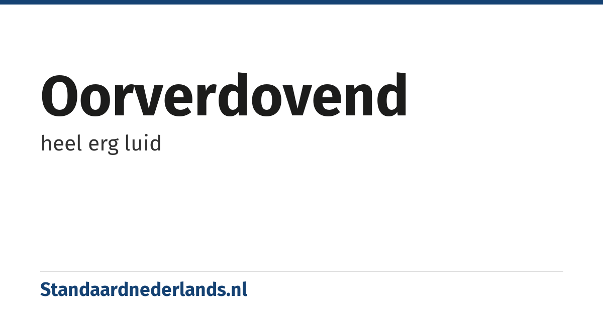 oorverdovend: heel erg luid