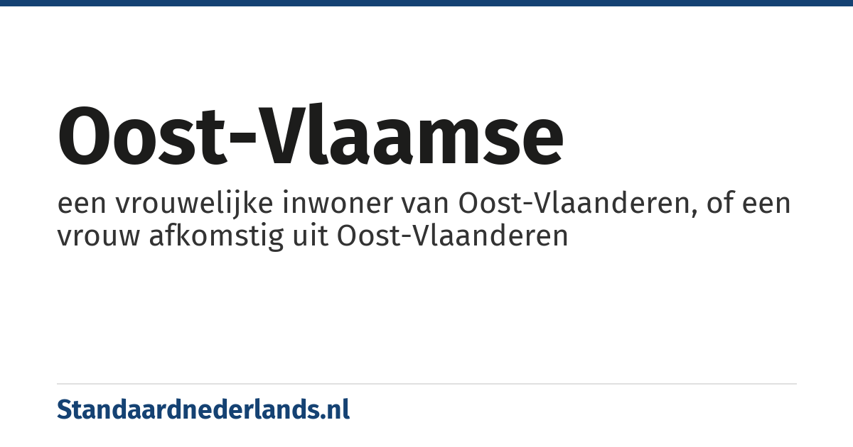 Oost-Vlaamse: een vrouwelijke inwoner van Oost-Vlaanderen, of een vrouw afkomstig uit Oost-Vlaanderen