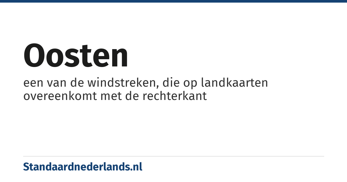 oosten: een van de windstreken, die op landkaarten overeenkomt met de rechterkant