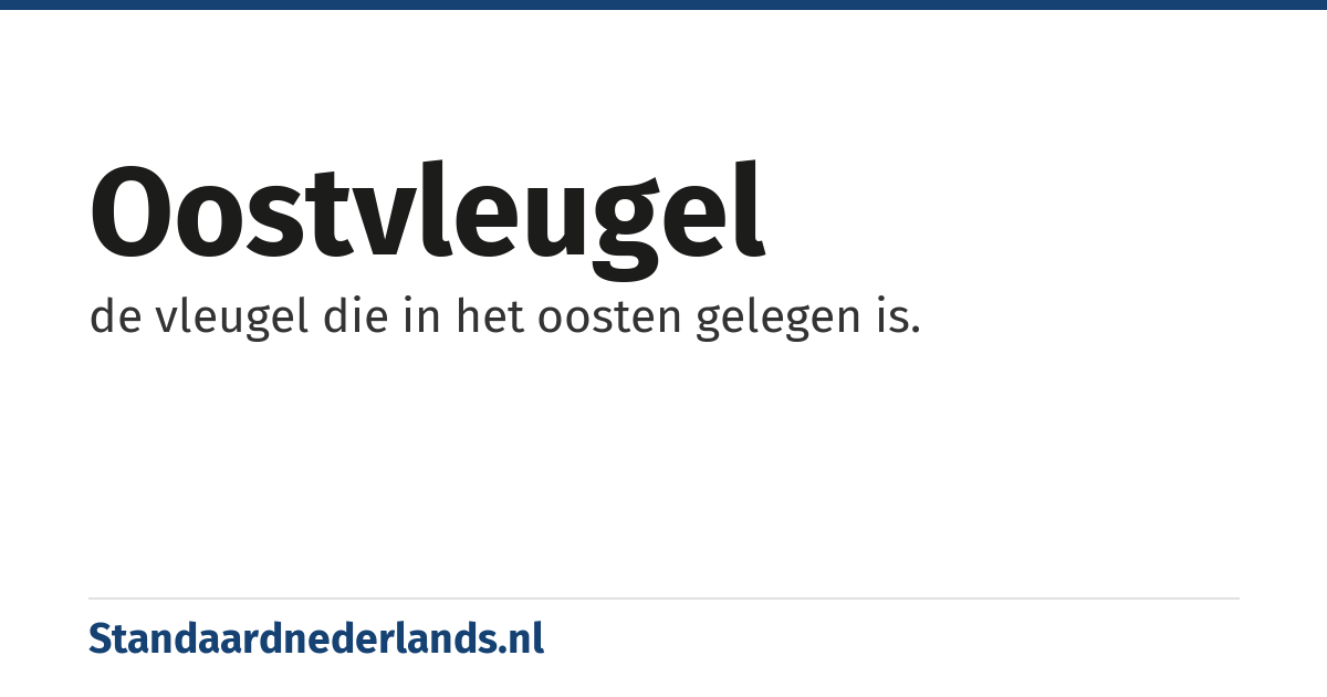 oostvleugel: de vleugel die in het oosten gelegen is.