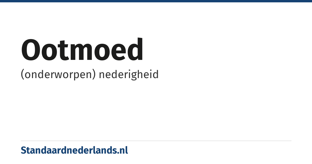 ootmoed: (onderworpen) nederigheid