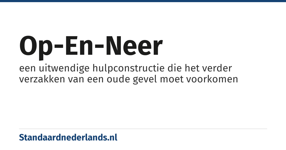 op-en-neer: een uitwendige hulpconstructie die het verder verzakken van een oude gevel moet voorkomen